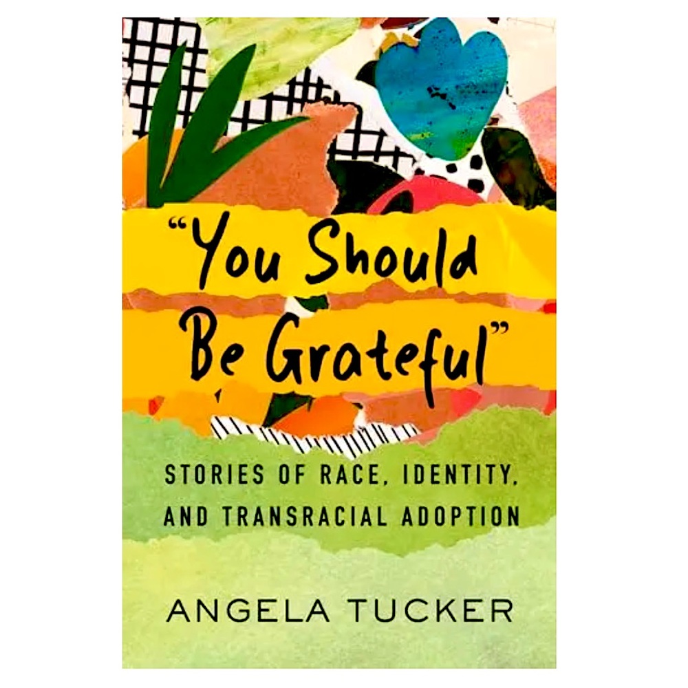 "You Should Be Grateful" Stories of Race, Identity, and Transracial Adoption